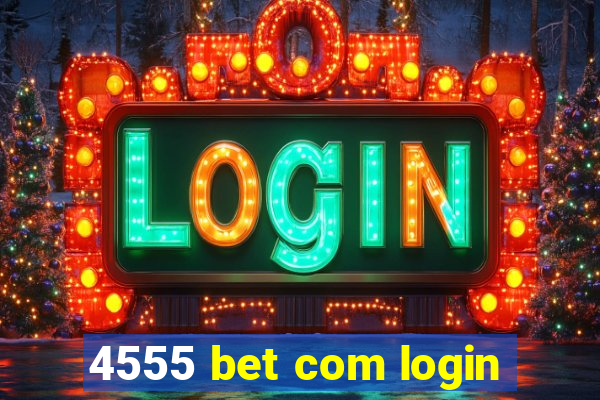 4555 bet com login